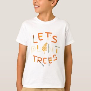 Let’s plant trees T-Shirt