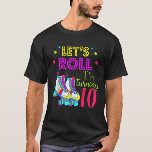 Let s Roll I m Turning 10 Shirt Roller Skate 10 Bi