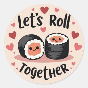 Let’s Roll Together! – Cute Sushi Roll Valentine’s Classic Round Sticker