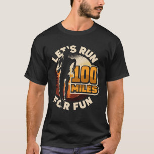 Let s run 100 miles for fun Ulramarathon Mountain T-Shirt