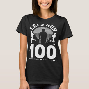 Let s run 100 miles for fun Ulramarathon Mountain  T-Shirt