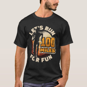 Let s run 100 miles for fun Ulramarathon Mountain T-Shirt