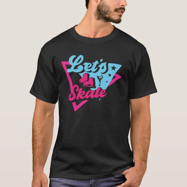 Let s Skate Figure Skating Shoes Silhouette Ice Ri T-Shirt (Front)