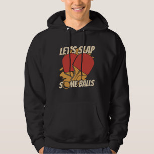 Let s Slap Some Balls Table Tennis Paddles Balls P Hoodie