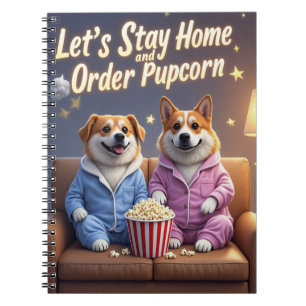 Let’s Stay Home and Order Pupcorn Cartoon dogs  Notebook