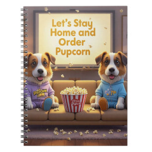 Let’s Stay Home and Order Pupcorn Cartoon dogs Notebook