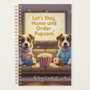 Let’s Stay Home and Order Pupcorn Cartoon dogs Planner