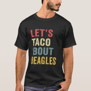 Let s Taco Bout Beagles Funny Dog Mum Lovers Cinco T-Shirt