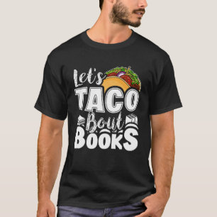 Let s Taco Bout Books Book Reading Bookworm Librar T-Shirt