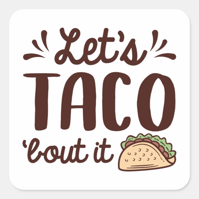 Let’s Taco ‘Bout It Square Sticker (Front)
