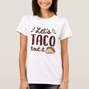 Let’s Taco ‘Bout It T-Shirt