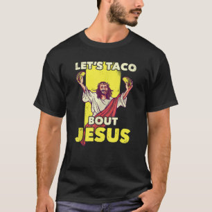 Let s Taco Bout Jesus Christian Christ Funny Joke T-Shirt