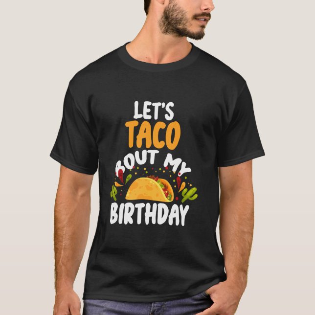 Let s Taco Bout My Birthday Funny Mexican Taco Lov T-Shirt (Front)