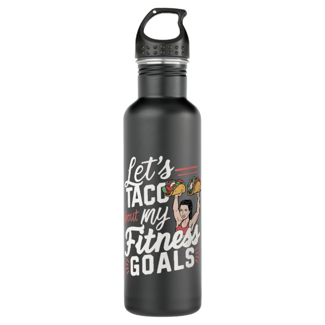 Let’s Taco ‘bout My Fitness Goals Funny Resolution 710 Ml Water Bottle (Front)