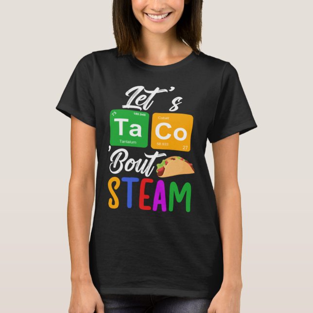 Let s Taco Bout STEAM Teacher STEAM Teaching T-Shirt (Front)
