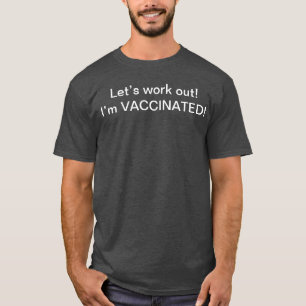 Let’s work out I’m vaccinated tee