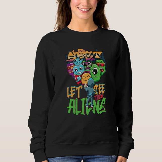 Let See Them Aliens Graffiti Spray Street Sweatshirt (Front)