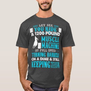 Let See You Ride A 1200 Pound Muscle MachineFunny  T-Shirt