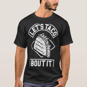 Let Taco Bout It Taco T-Shirt