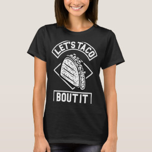 Let Taco Bout It Taco T-Shirt