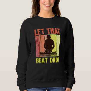 Let That Beat Drops Music Artist Dj Sweatshirt