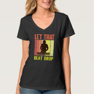 Let That Beat Drops Music Artist Dj T-Shirt