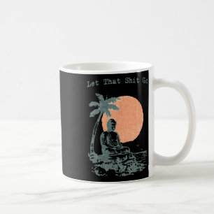 Let That Go Funny Buddha Spiritual Yoga Meditation Coffee Mug
