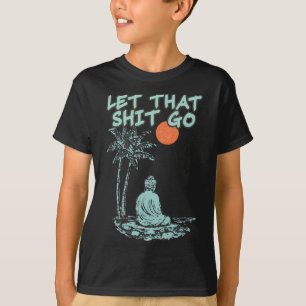 Let That Go Funny Buddha Spiritual Yoga Meditation T-Shirt
