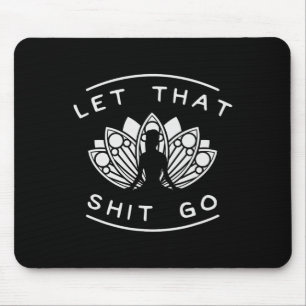 Let That Go Funny Yoga Meditate Lotus Quote Slogan Mouse Mat