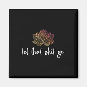 Let That Go Lotus Funny Yoga Chakra Kundalini Yogi Magnet