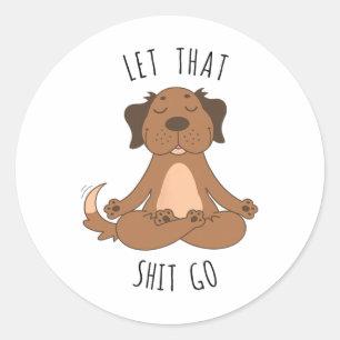 Let That Go Meditating Yoga Dog Funny Tee T Shirt Classic Round Sticker
