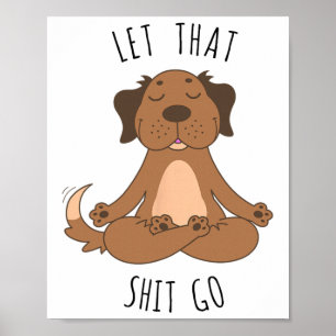 Let That Go Meditating Yoga Dog Funny Tee T Shirt Poster