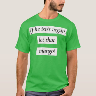 Let That Mango Funny Vegan Vegetarian  T-Shirt
