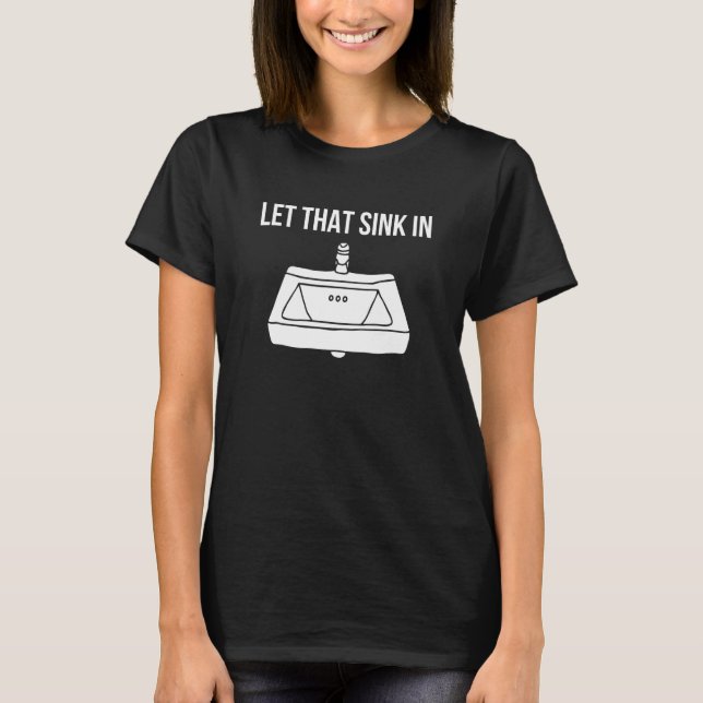 Let that sink in quote T-Shirt (Front)