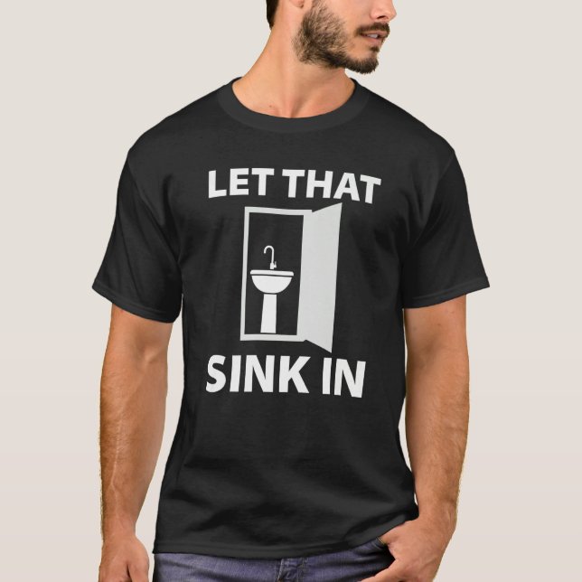 LET THAT SINK IN   T-Shirt (Front)