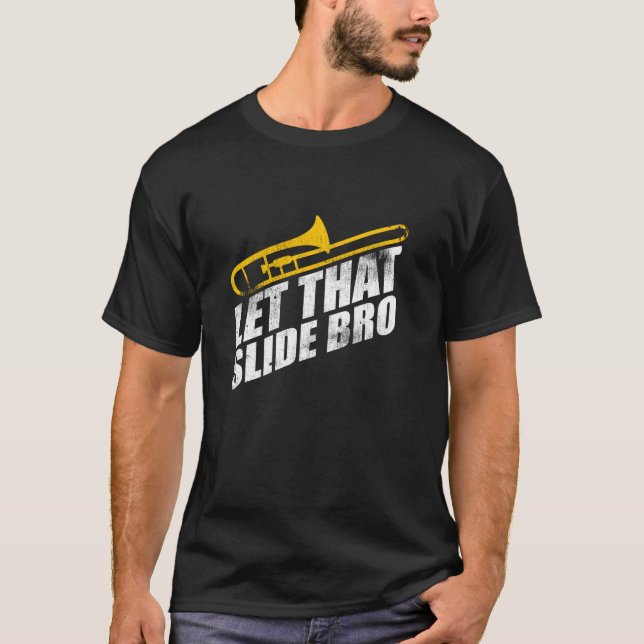 Let That Slide Bro Funny Trombone Player Band Gift T-Shirt (Front)