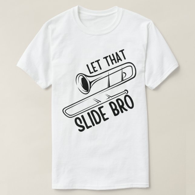 Let That Slide Bro - Funny Trombone Player Band T-Shirt (Design Front)