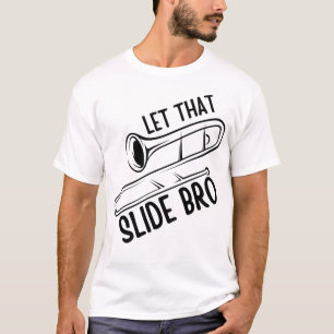 Let That Slide Bro - Funny Trombone Player Band T-Shirt