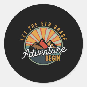 Let the 5th Grade Adventure Begin Fifth Grade Teac Classic Round Sticker
