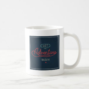 Let The Adventure Begin Coffee Mug