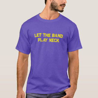 Let the Band Play Neck T-Shirt