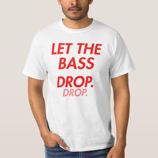 Let the bass DROP! T-Shirt