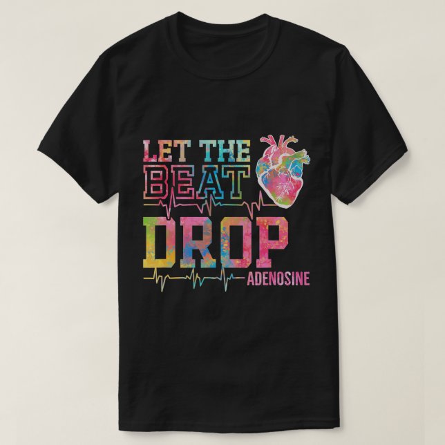 Let The Beat Drop Adenosine - Funny ICU Nurse Sayi T-Shirt (Design Front)