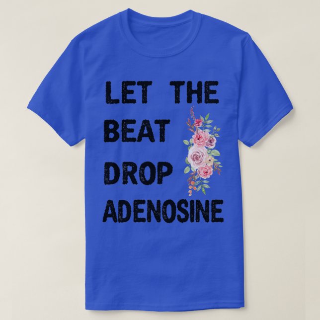 Let The Beat Drop Adenosine Funny Nurse Gift Nurse T-Shirt (Design Front)