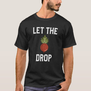 Let The Beet Drop Vegan Beat Drop Pun T-Shirt