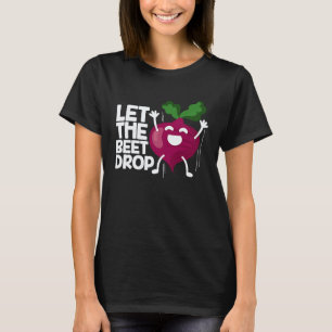 Let The Beet Drop Vegan Vegetarian T-Shirt