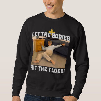 Let The Bodies Hit The Floor Meme Sweatshirt