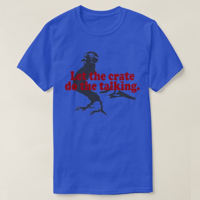 Let the crate do the talking T-Shirt (Design Front)