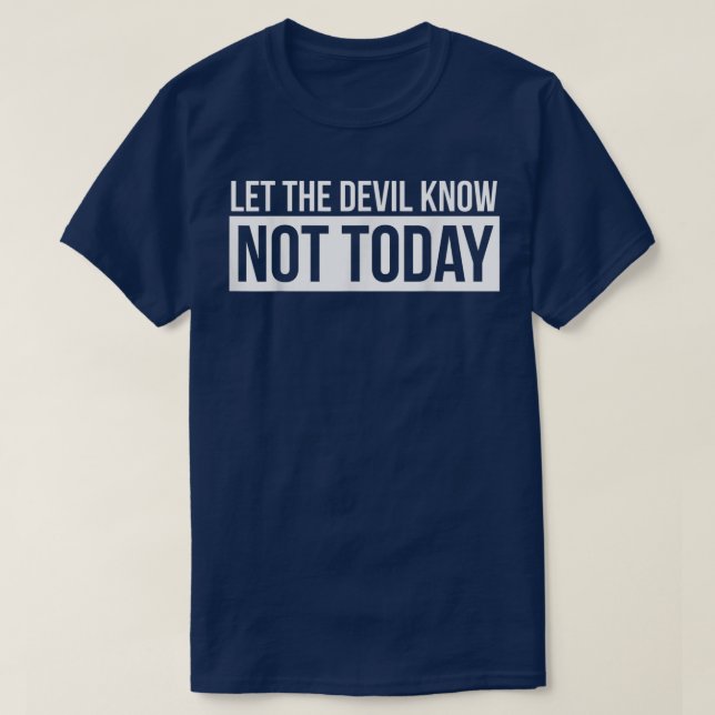 Let the Devil Know Not Today  T-Shirt (Design Front)