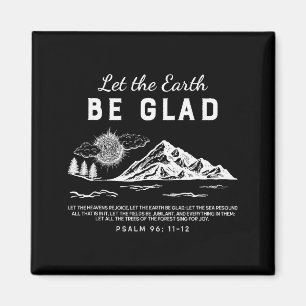 Let The Earth Be Glad - Psalm 96_ 11-12 Magnet